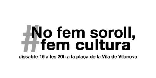 Sota el lema 'No fem soroll, fem cultura!', la concentració s'ha convocat el proper dissabte 16 d'abril a les 20 hores a la plaça de la Vila	. EIX
