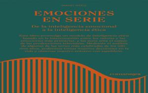 Emociones en serie. De la inteligencia emocional a la inteligencia ética