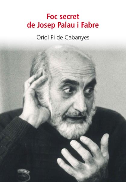 Presentació del llibre “Foc secret de Josep Palau i Fabre”, d'Oriol Pi de Cabanyes