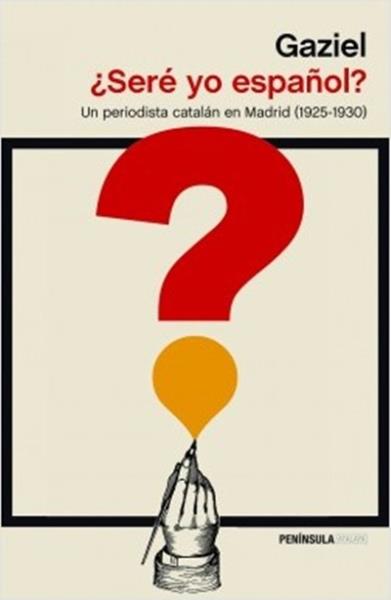 ¿Seré yo español?: Un periodista catalán en Madrid (1925-1930). Recull d'articles de Gaziel