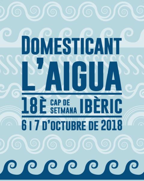 18è Cap de Setmana Ibèric. Domesticant l’aigua