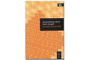 Imatge coberta 'La pell imaginada', de Josep-Ramon Bach i Joan Aregall. Eix