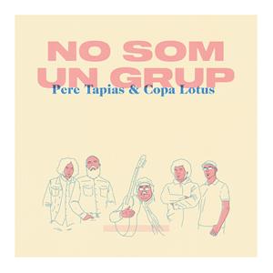 Portada del disc de Copa Lotus amb Pere Tapias, 'No som un grup', que surt a la venda el 22 d'abril del 2020