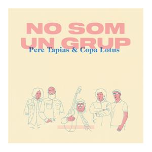 Portada del disc de Copa Lotus amb Pere Tapias, 'No som un grup', que surt a la venda el 22 d'abril del 2020