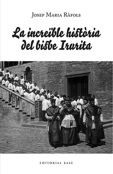 Presentació del llibre “La increïble història del bisbe Irurita” de Josep Maria Ràfols