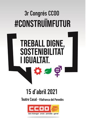 CCOO Baix Llobregat, Alt Penedès, Anoia i Garraf organitza el seu 3r congrés amb el títol “Treball Digne, sostenibilitat i igualtat”. EIX