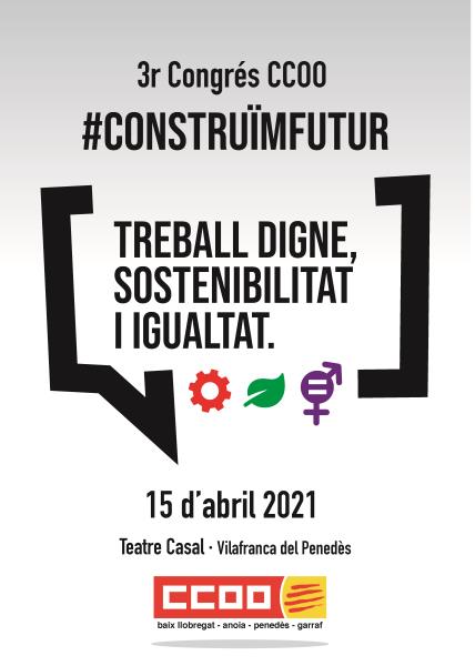 CCOO Baix Llobregat, Alt Penedès, Anoia i Garraf organitza el seu 3r congrés amb el títol “Treball Digne, sostenibilitat i igualtat”. EIX