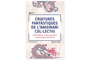 Coberta de 'Criatures Fantàstiques de l’imaginari col·lectiu. 100 bubotes, sorges, gorguins i altres éssers quimèrics...