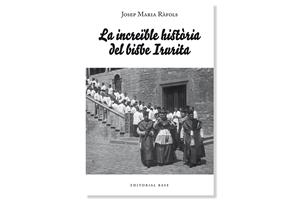 Coberta de 'La increïble història del bisbe Irurita' de Josep Maria Rafols. Eix