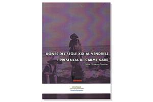 Coberta 'Dones del segle XIX al Vendrell i presència de Carme Karr', de Neus Oliveras Samitier. Eix