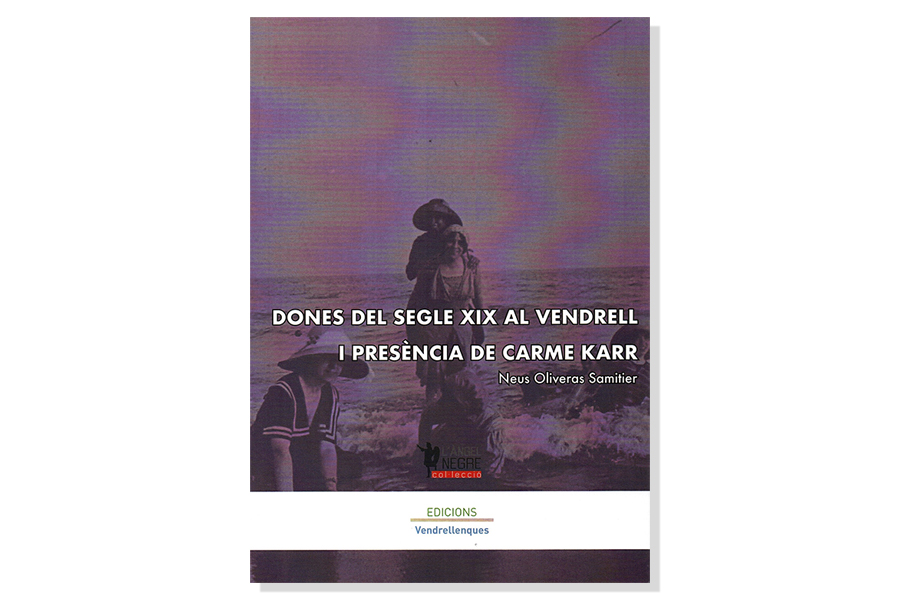 Coberta 'Dones del segle XIX al Vendrell i presència de Carme Karr', de Neus Oliveras Samitier. Eix