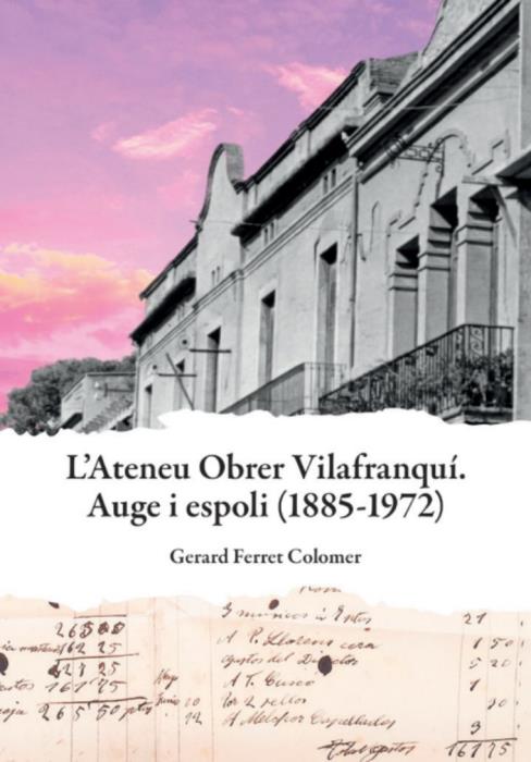 L’Ateneu Obrer Vilafranquí. Auge i espoli (1885-1972)