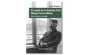 Coberta de ' El capità de la Guàrdia Civil Miquel Ferrer Melià. Entre el deure i el poble' de Josep Noguera. Eix