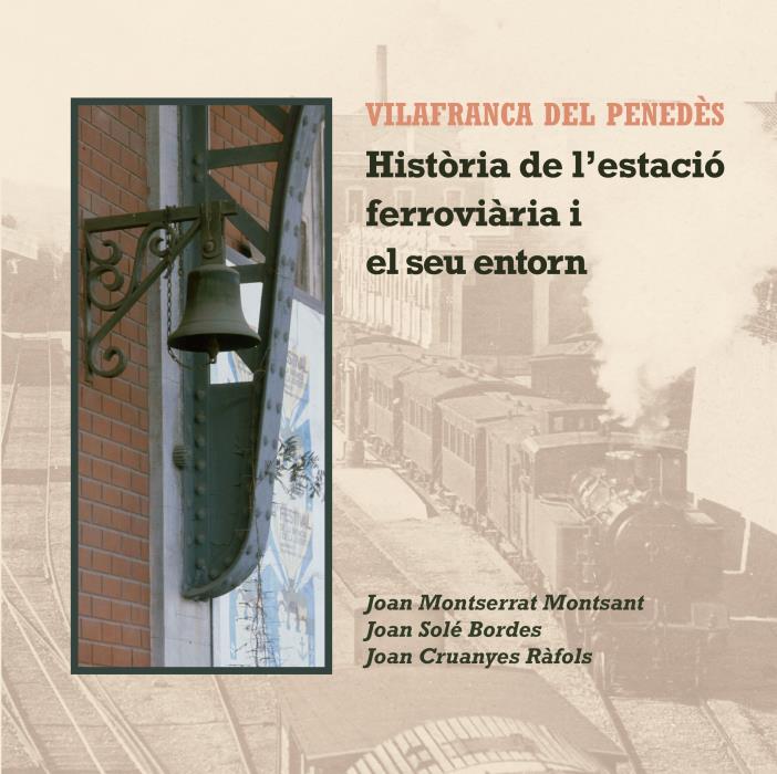 “Vilafranca del Penedès. Història de l’estació ferroviària i el seu entorn”