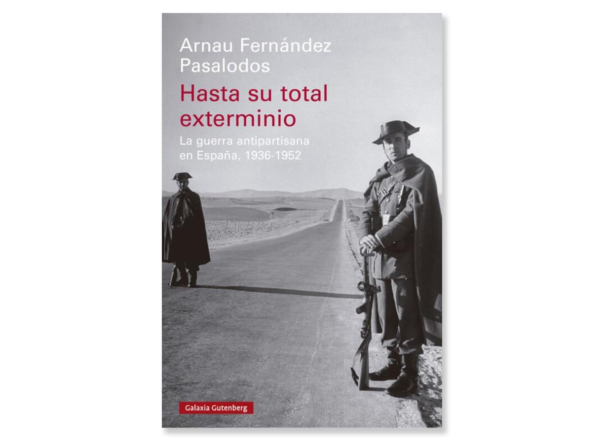 Coberta de 'Hasta su total exterminio La guerra antipartisana en España, 1936-1952' d'Arnau Fernández Pasalodos. Eix