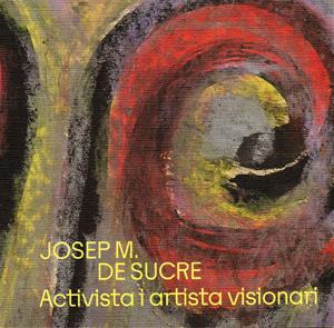 exposició Josep Maria de Sucre. Activista i artista visionari copia. Eix