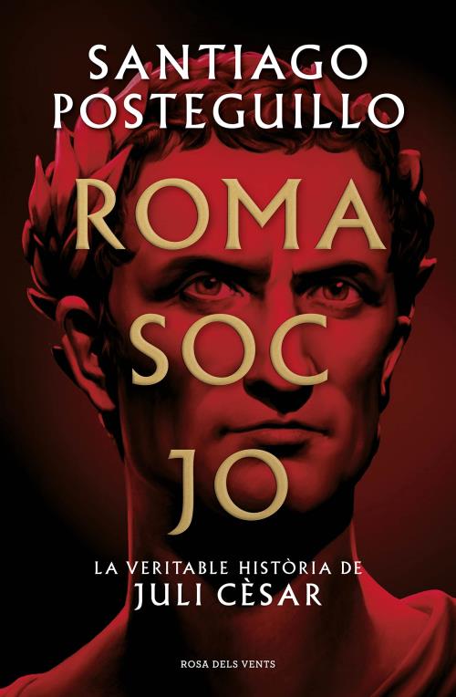 Portada del llibre Roma soc jo: La veritable història de Juli Cèsar 